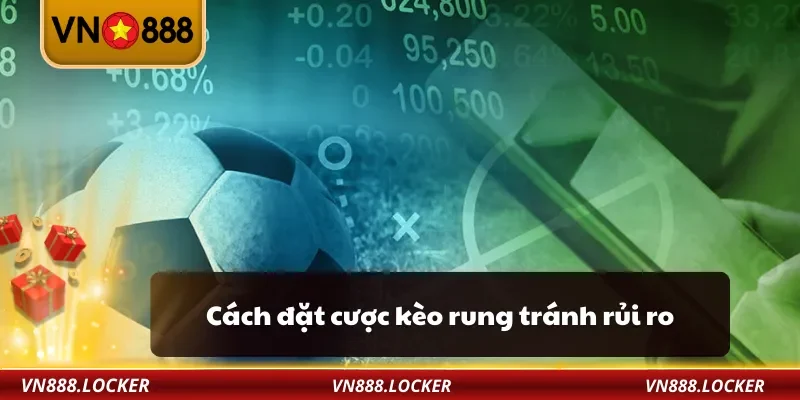 Kèo Rung VN888 – Bí Quyết Cá Cược Bóng Đá Dễ Ăn Tiền 4 Cách đặt cược kèo rung tránh rủi ro