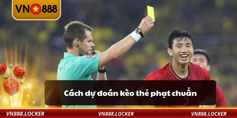 Cách dự đoán kèo thẻ phạt chuẩn