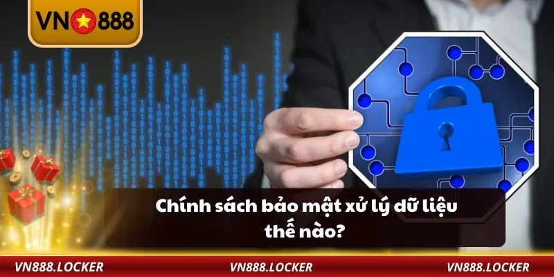 Chính Sách Bảo Mật 3 Chính sách bảo mật xử lý dữ liệu thế nào?