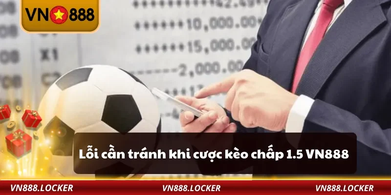 Lỗi cần tránh khi cược kèo chấp 1.5 VN888