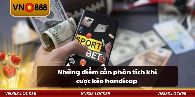Những điểm cần phân tích khi cược kèo handicap