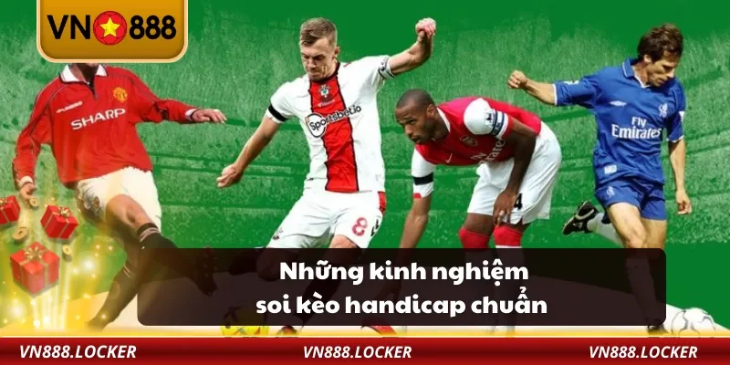Những kinh nghiệm soi kèo handicap chuẩn
