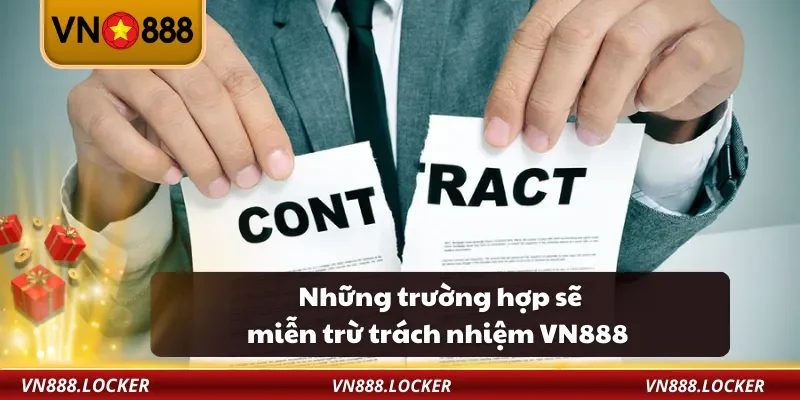 Những trường hợp sẽ miễn trừ trách nhiệm VN888