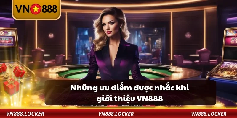 Giới Thiệu VN888 2 Những ưu điểm được nhắc khi giới thiệu VN888