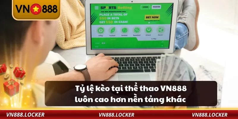 Tỷ lệ kèo tại thể thao VN888 luôn cao hơn nền tảng khác